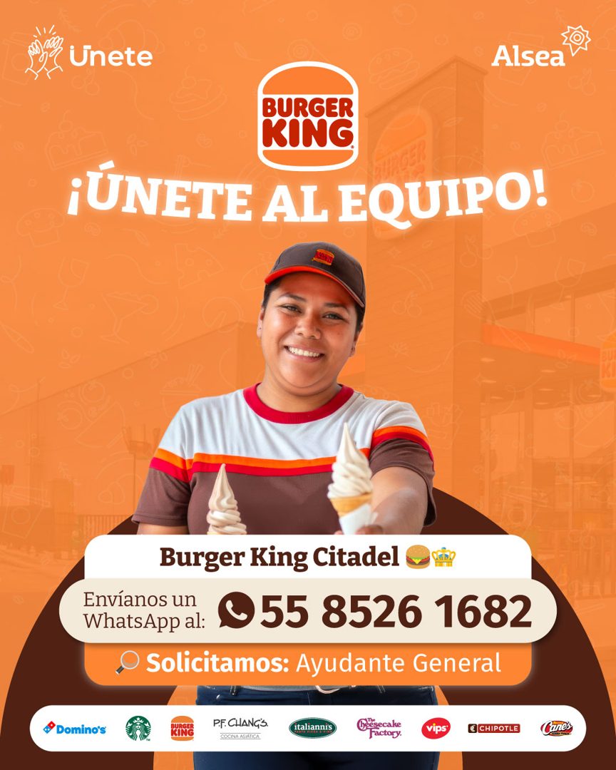 Banner del anuncio de la vacante: Unete · Alsea · BURGER · KING® · ¡ÚNETE AL EQUIPO! · Burger King Citadel · Envíanos un · WhatsApp al: · 55 8526 1682 · Solicitamos: Ayudante
