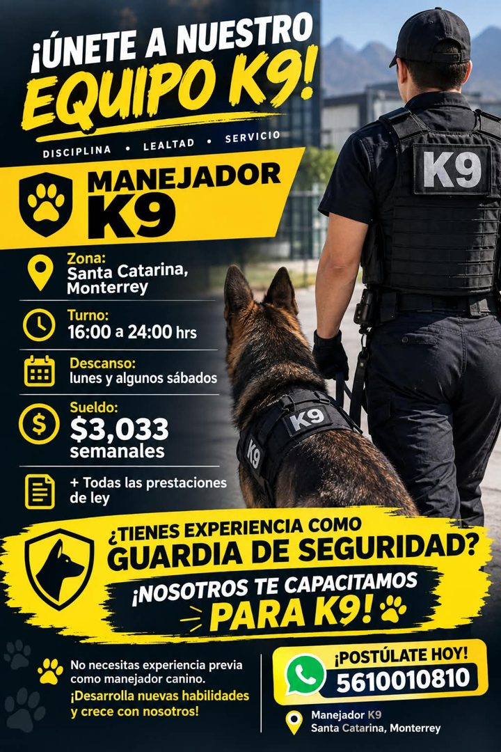 Banner del anuncio de la vacante: ¡ÚNETE A NUESTRO · EQUIPO K9! · DISCIPLINA · • LEALTAD · • · SERVICIO · MANEJADOR · K9 · Zona: · Santa Catarina, · Monterrey · Turno: · 16:0
