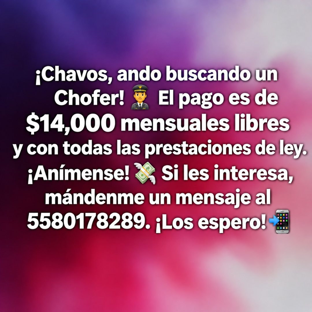 Banner del anuncio de la vacante: ¡Chavos, ando buscando un · Chofer! · El pago es de · $14,000 mensuales libres · y con todas las prestaciones de ley. · ¡Anímense! · Si les 