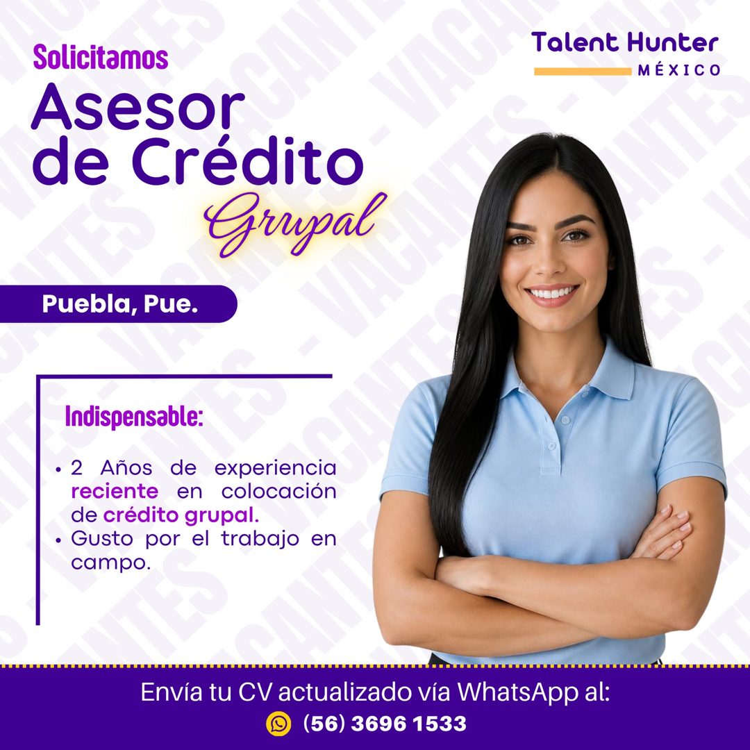 Banner del anuncio de la vacante: Solicitamos · Asesor · de Crédito · Grupal · Talent Hunter · MÉXICO · 0007. · Puebla, Pue. · Indispensable: · • 2 Años de experiencia · reci