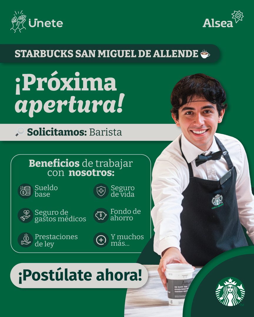 Banner del anuncio de la vacante: Unete · Alsea · STARBUCKS SAN MIGUEL DE ALLENDE · ¡Próxima · apertura! · Solicitamos: Barista · Beneficios de trabajar · con nosotros: · Sue