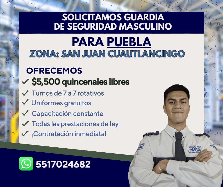 Banner del anuncio de la vacante: SOLICITAMOS GUARDIA · DE SEGURIDAD MASCULINO · PARA PUEBLA · ZONA: SAN JUAN CUAUTLANCINGO · OFRECEMOS · v $5,500 quincenales libres · J Turn