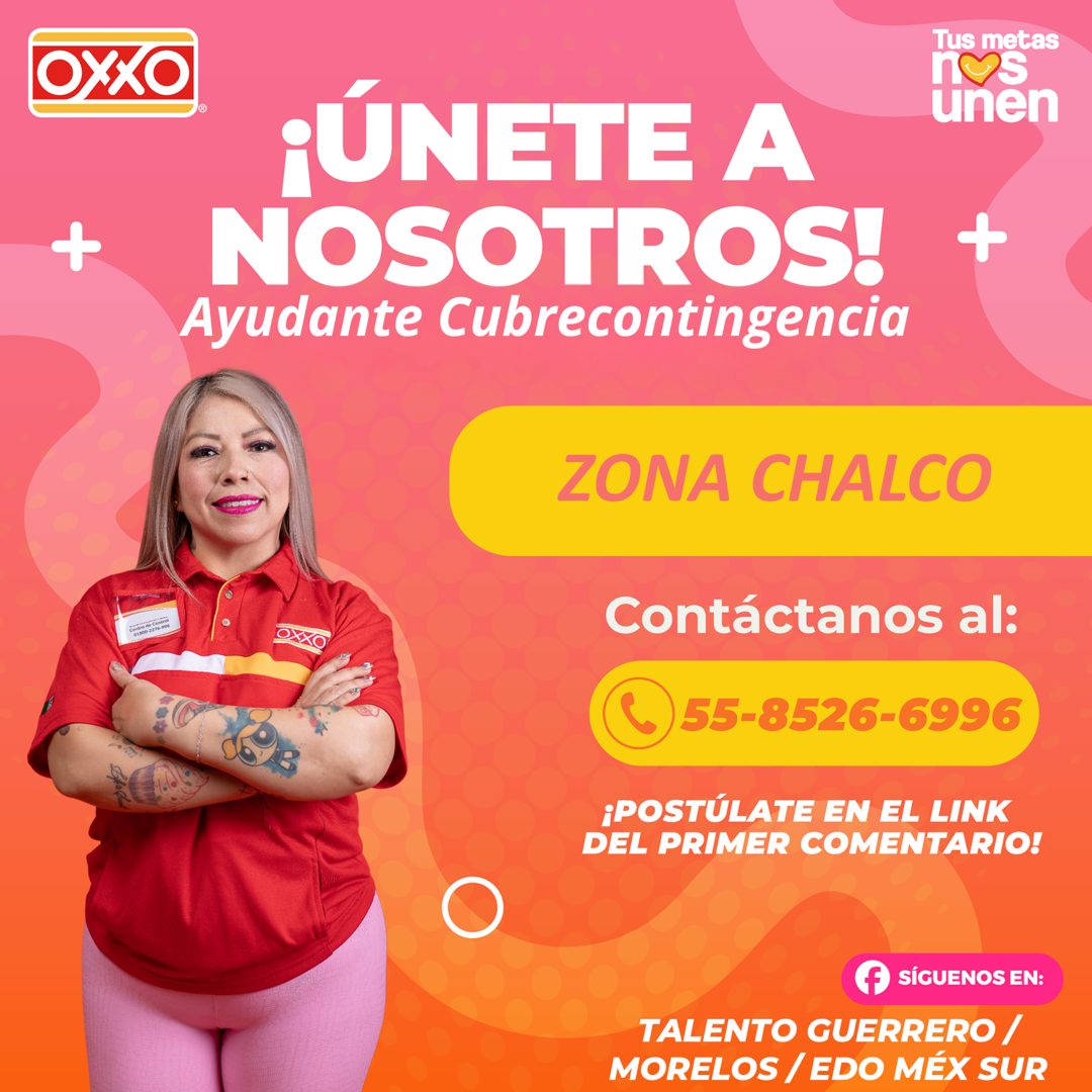 Banner del anuncio de la vacante: OXXO · Tus metas · nos · unen · + · ¡ÚNETE A · NOSOTROS! · Ayudante Cubrecontingencia · ZONA CHALCO · Contáctanos al: · 6)55-8526-6996 · ¡PO