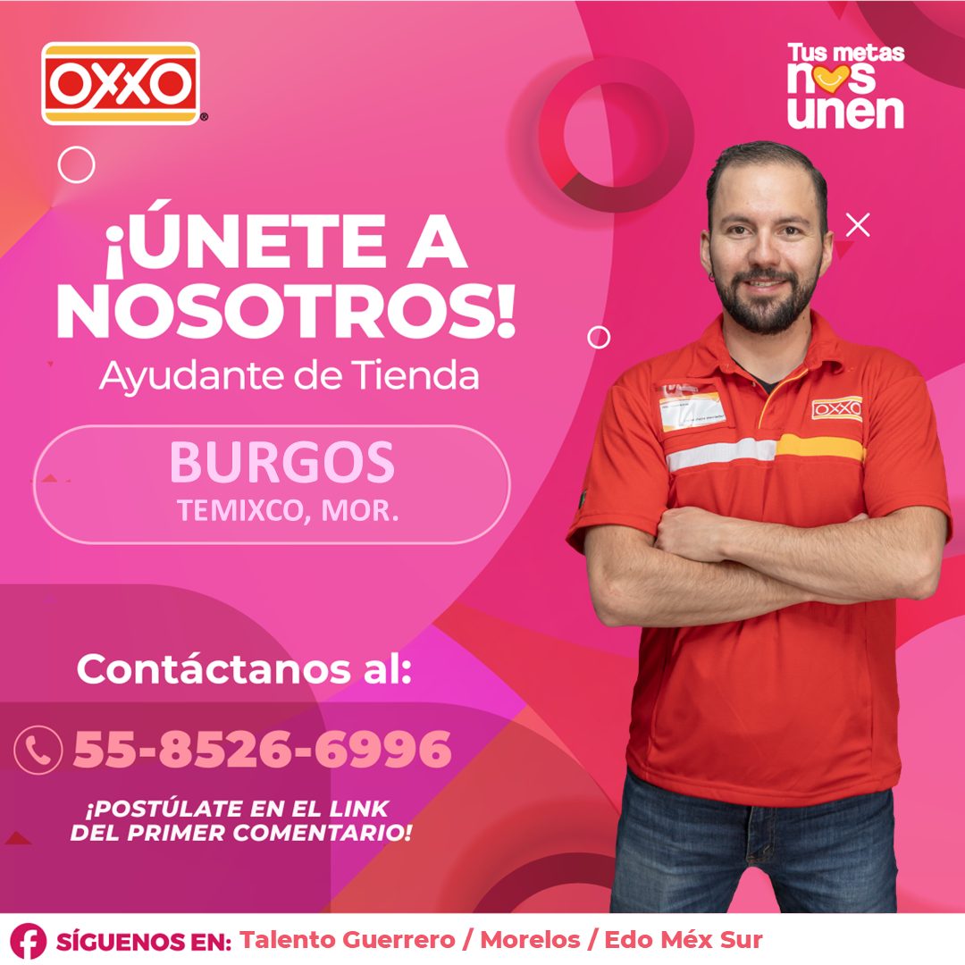 Banner del anuncio de la vacante: OXXO · Tus metas · nes · unen · ¡ÚNETE A · NOSOTROS! · Ayudante de Tienda · BURGOS · TEMIXCO, MOR. · Contáctanos al: · C 55-8526-6996 · ¡POS