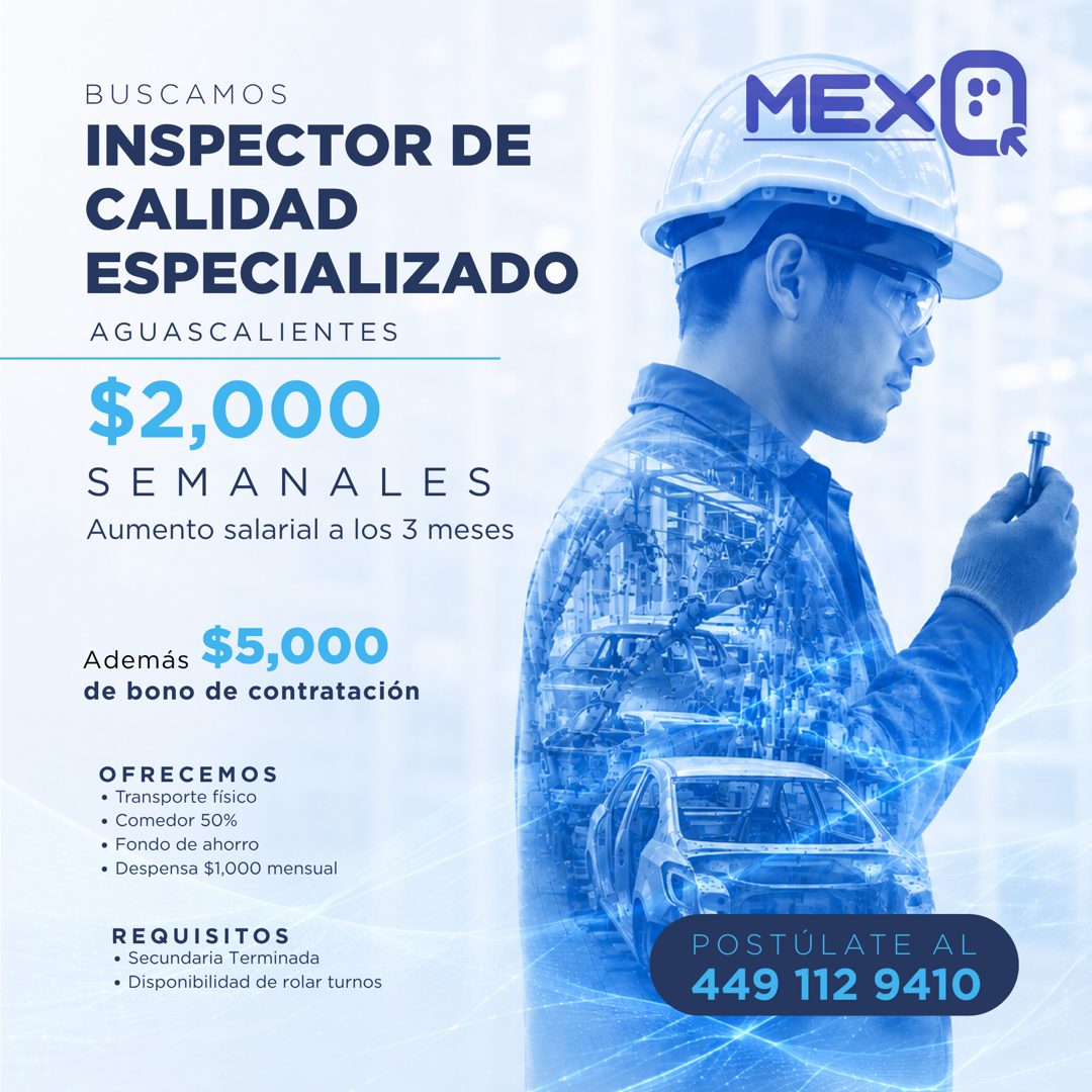 Banner del anuncio de la vacante: BUSCAMOS · INSPECTOR DE · CALIDAD · ESPECIALIZADO · AGUASCALIENTES · $2,000 · SEMANALES · Aumento salarial a los 3 meses · MEX®! · Además · 