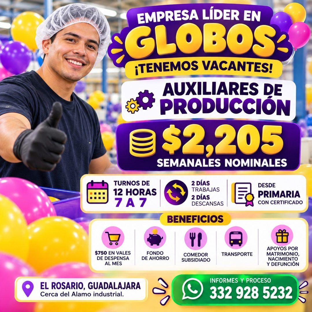 Banner del anuncio de la vacante: EMPRESA LÍDER EN · GLOBOS: · ¡TENEMOS VACANTES! · AUXILIARES DE · PRODUCCIÓN · $2,205 · SEMANALES NOMINALES · TURNOS DE · 12 HORAS · 7 A 7 ·