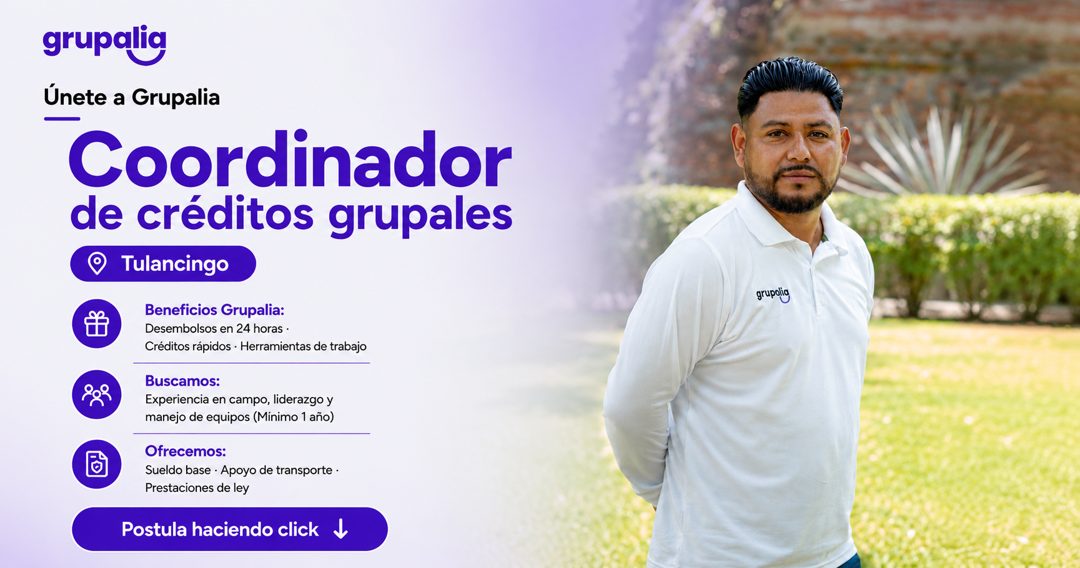 Banner del anuncio de la vacante: grupalig · Únete a Grupalia · Coordinador · de créditos grupales · Tulancingo · Beneficios Grupalia: · Desembolsos en 24 horas • · Créditos 