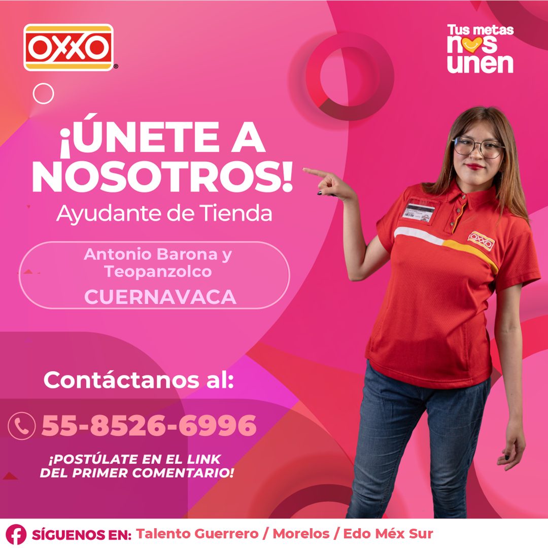 Banner del anuncio de la vacante: OXXO · Tus metas · nos · unen · ¡ÚNETE A · NOSOTROS! · Ayudante de Tienda · Antonio Barona y · Teopanzolco · CUERNAVACA · Contáctanos al: · 
