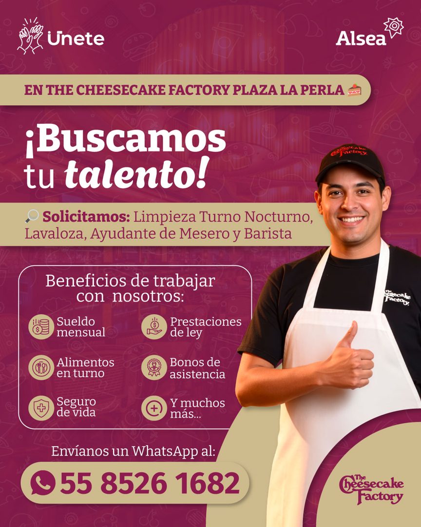 Banner del anuncio de la vacante: Unete · Alsea · EN THE CHEESECAKE FACTORY PLAZA LA PERLA · ¡Buscamos · tu talento! · Solicitamos: Limpieza Turno Nocturno, · Lavaloza, Ayuda