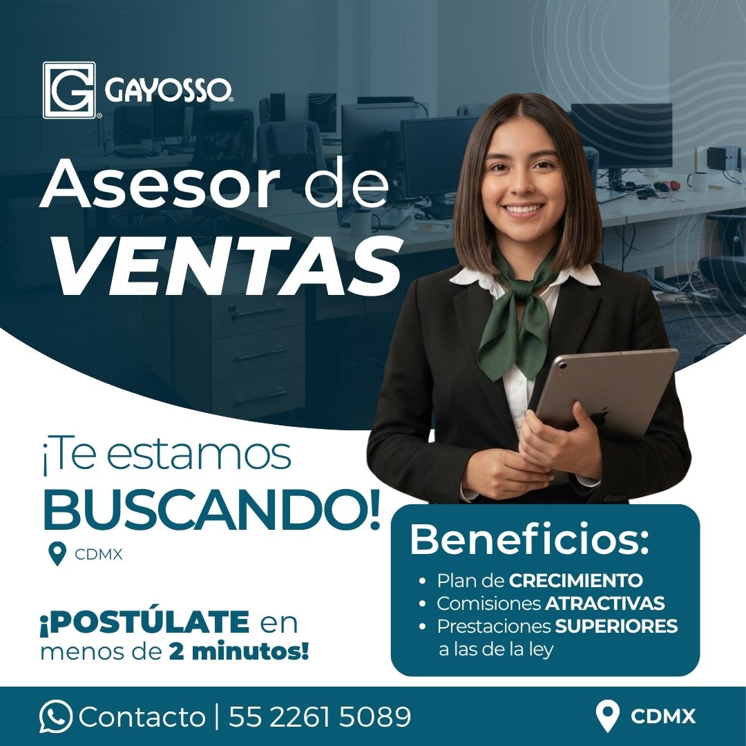 Banner del anuncio de la vacante: G · • GAYOSSO. · Asesor de · VENTAS · ¡Te estamos · BUSCANDO! · ¡POSTÚLATE en · menos de 2 minutos! · & Contacto | 55 2261 5089 · Beneficios