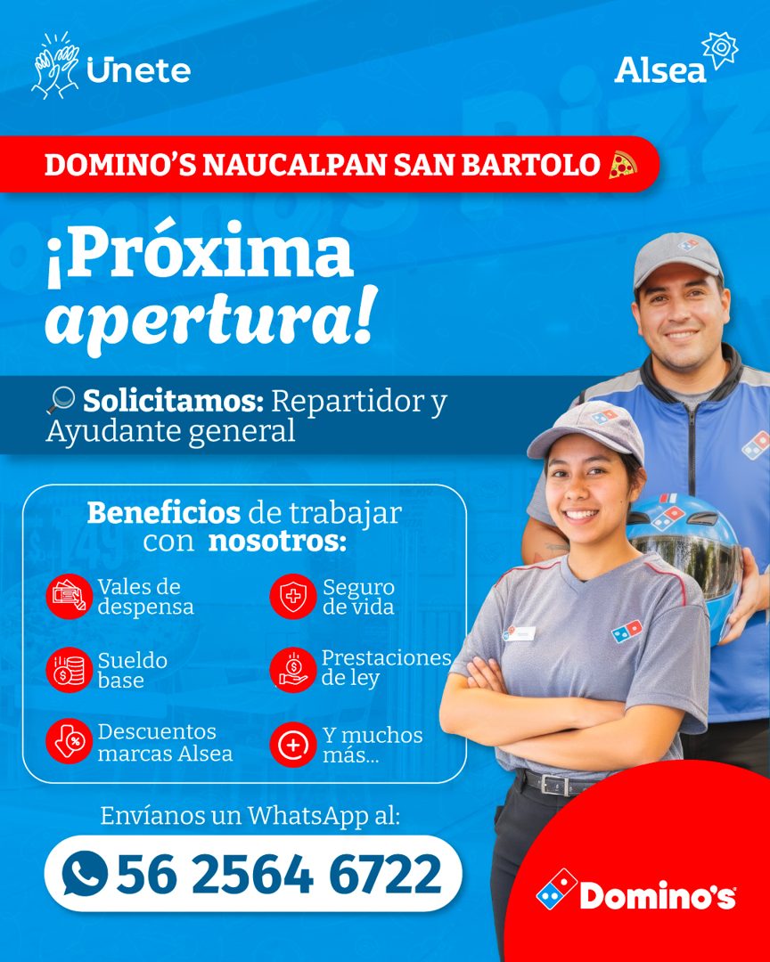 Banner del anuncio de la vacante: Unete · Alsea · DOMINO'S NAUCALPAN SAN BARTOLO · ¡Próxima · apertura! · O Solicitamos: Repartidor y · Ayudante general · Beneficios de traba