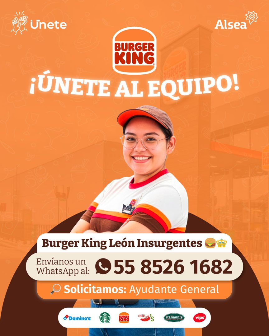 Banner del anuncio de la vacante: Unete · Alsea · BURGER · KING® · ¡ÚNETE AL EQUIPO! · Burger King León Insurgentes in? · Envíanos un · WhatsApp al: · © 55 8526 1682 · Solici