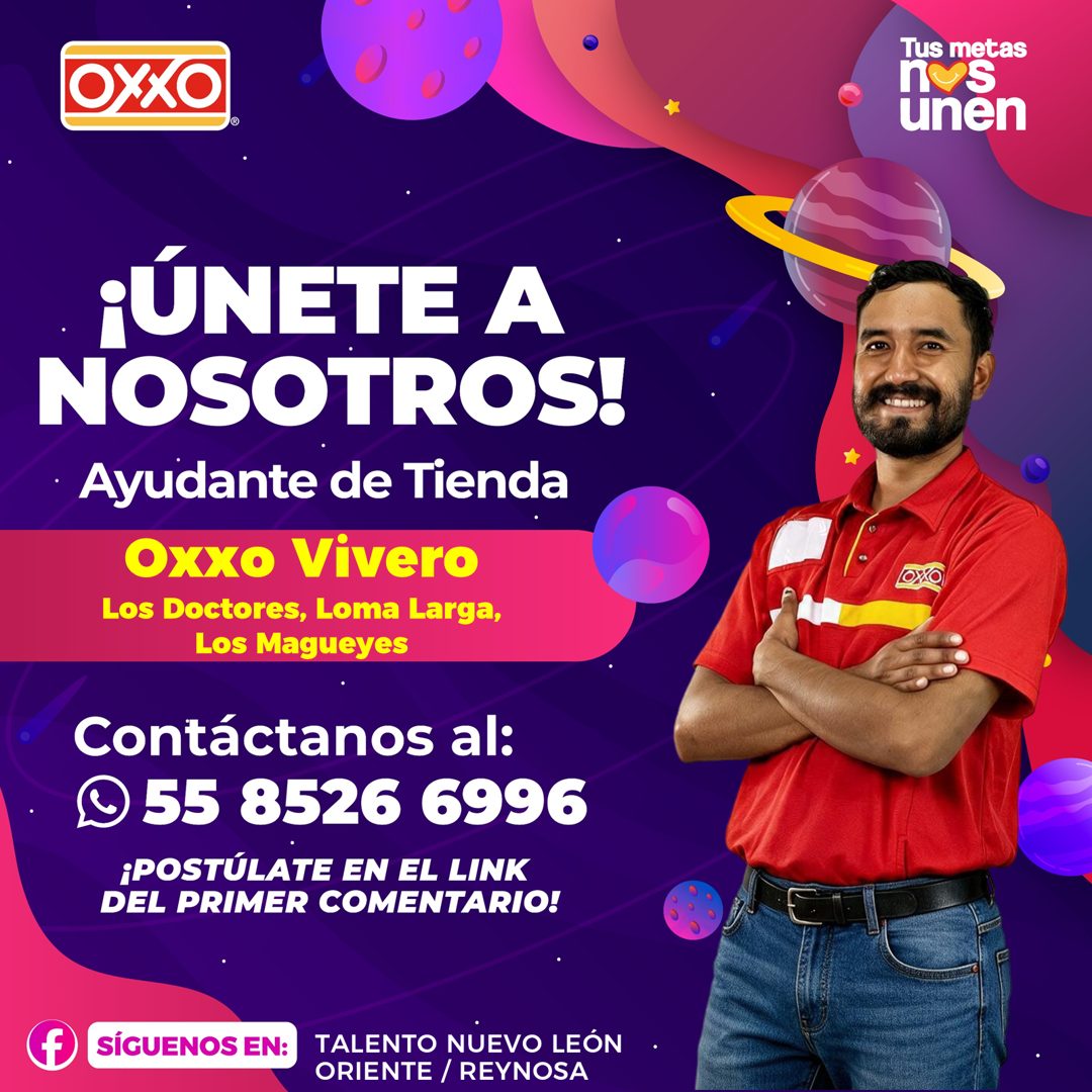 Banner del anuncio de la vacante: OXXO · Tus metas · unền · ¡ÚNETE A · NOSOTROS! · Ayudante de Tienda · Oxxo Vivero · Los Doctores, Loma Larga, · Los Magueyes · Contáctanos a