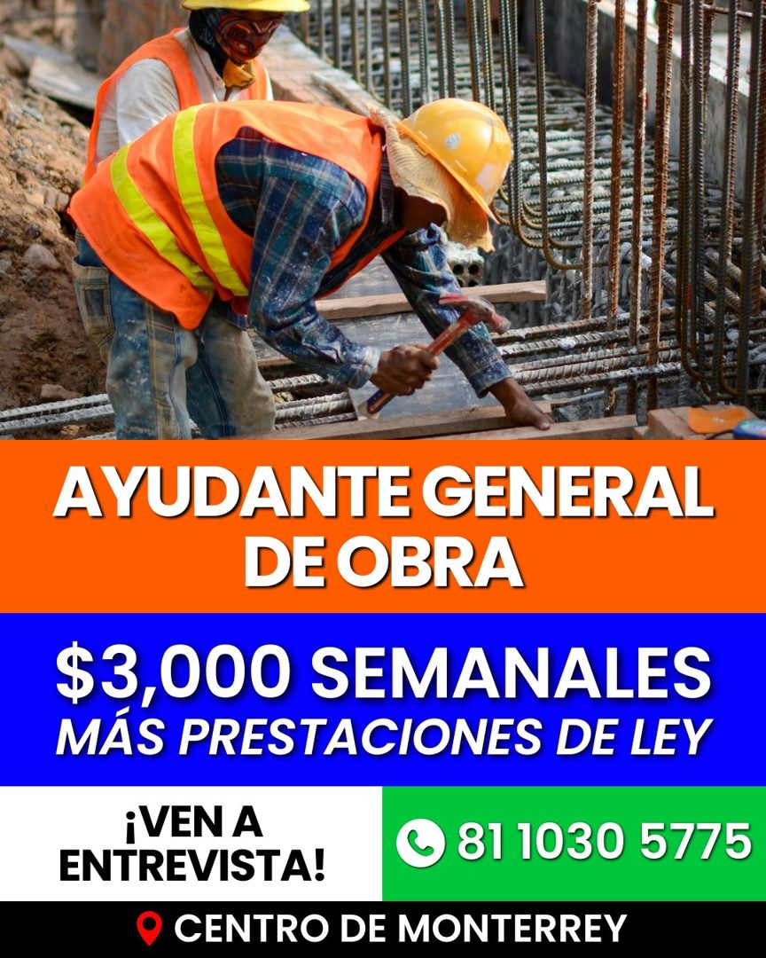 Banner del anuncio de la vacante: AYUDANTE GENERAL · DE OBRA · $3,000 SEMANALES · MÁS PRESTACIONES DE LEY · ¡VEN A · 81 1030 5775 · ENTREVISTA! · CENTRO DE MONTERREY