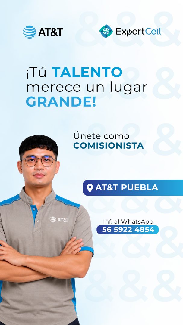 Banner del anuncio de la vacante: AT&T · ExuertCell · ¡Tú TALENTO · merece un lugar · GRANDE! · Únete como · COMISIONISTA · • AT&T PUEBLA · AT&T · Inf. al WhatsApp · 56 5922 