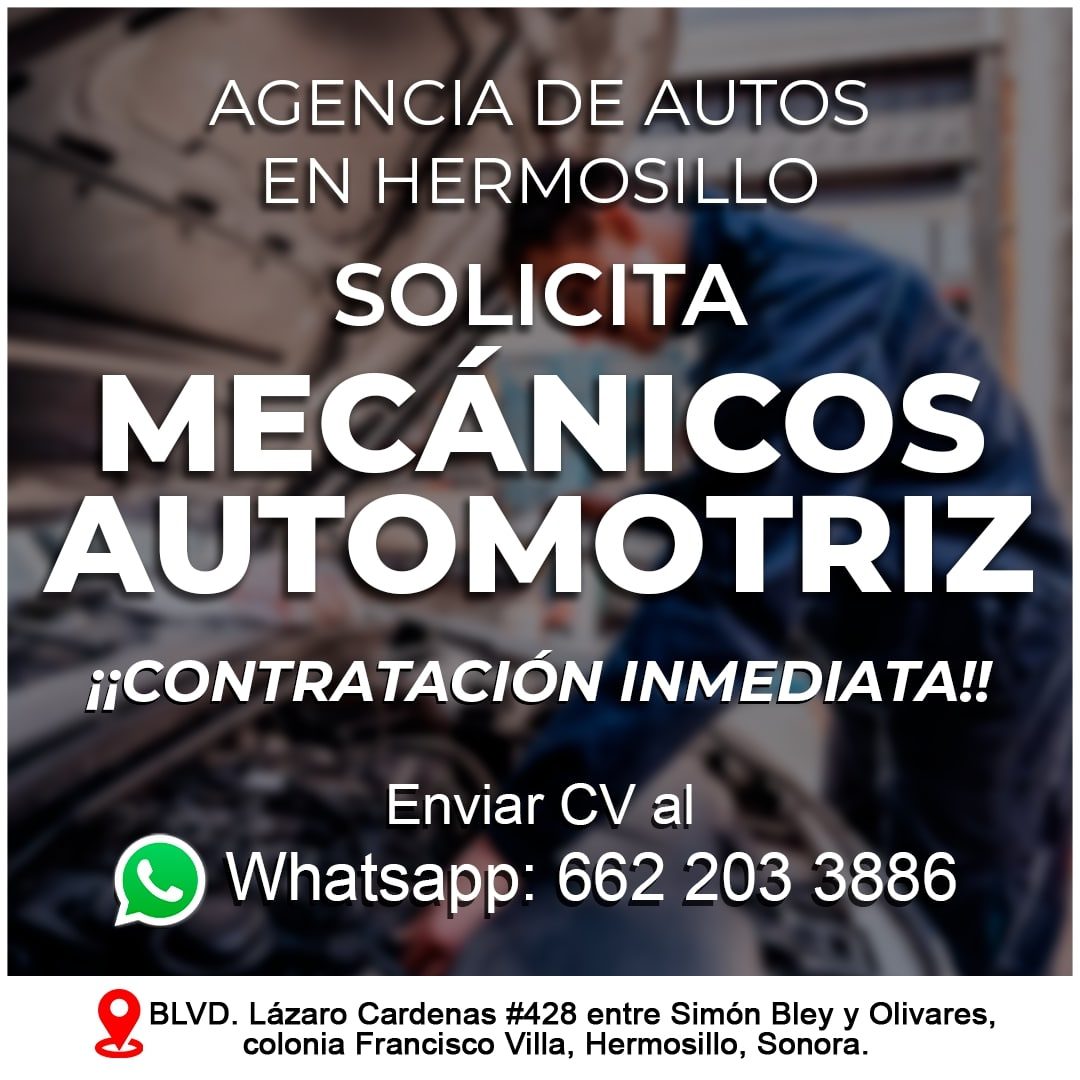 Banner del anuncio de la vacante: AGENCIA DE AUTOS · EN HERMOSILLO · SOLICITA · MECÁNICOS · AUTOMOTRIZ · ¡¡CONTRATACIÓN INMEDIATA!! · Enviar CV al · Whatsapp: 662 203 3886 · 