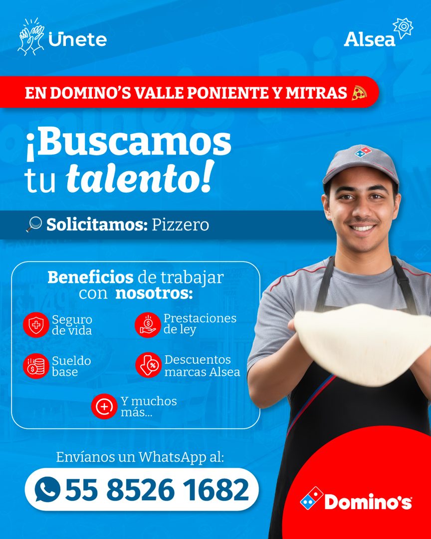 Banner del anuncio de la vacante: .\'/ · Unete · Alsea · EN DOMINO'S VALLE PONIENTE Y MITRAS · ¡Buscamos · tu talento! · O Solicitamos: Pizzero · Beneficios de trabajar · con