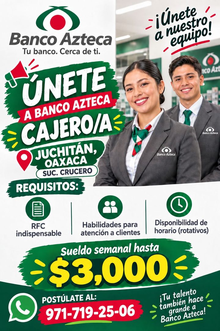 Banner del anuncio de la vacante: ¡Únete · a nuestro · equipo! · Banco Azteca · Tu banco. Cerca de ti. · ÚNETE · A BANCO AZTECA · CAJERO/A- · JUCHITÁN, · OAXACA · SUC. CRUCER