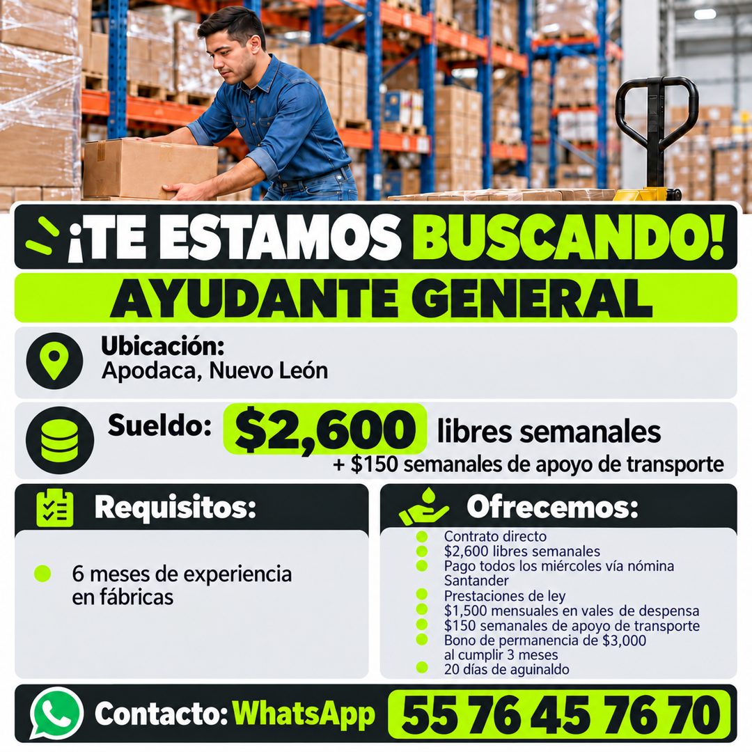 Banner del anuncio de la vacante: ¡TE ESTAMOS BUSCANDO! · AYUDANTE GENERAL · Ubicación: · Apodaca, Nuevo León · Sueldo: · libres semanales · $2,600 mine o epo da tensporto · 