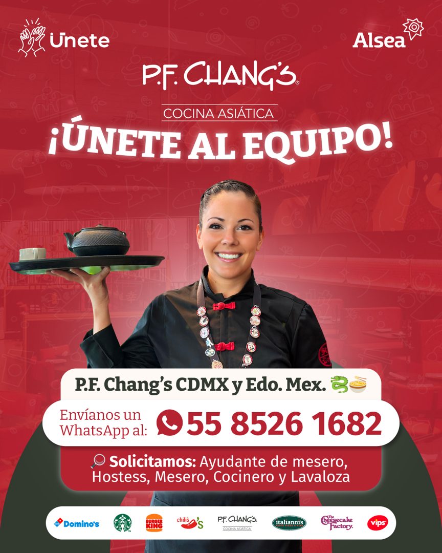 Banner del anuncio de la vacante: 500) · Unete · Alsea · P.F. CHANG'S. · COCINA ASIÁTICA · ¡ÚNETE AL EQUIPO! · P.F. Chang's CDMX y Edo. Mex. · Envíanos un · WhatsApp al: · • 