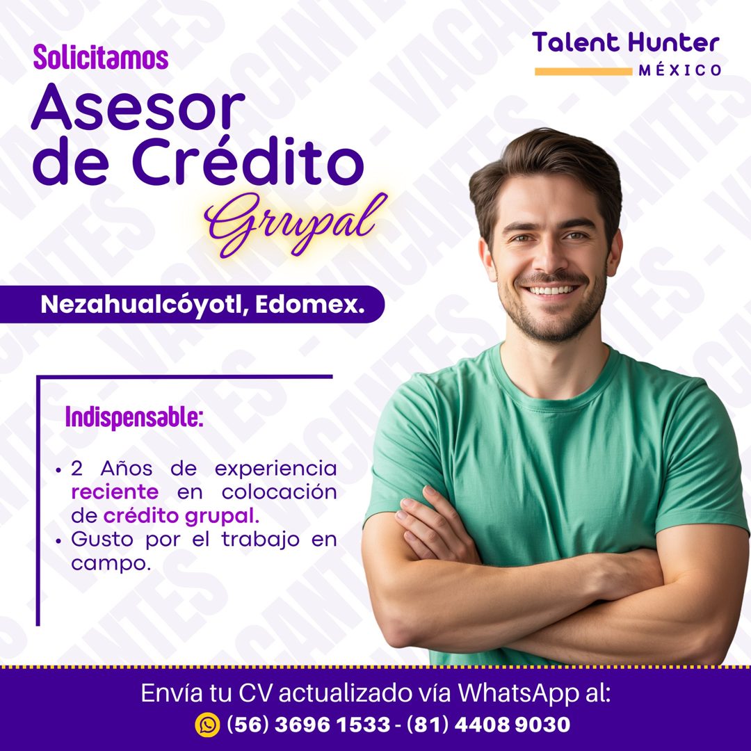Banner del anuncio de la vacante: Solicitamos · Asesor · de Crédito · Grupal · Nezahualcóyotl, Edomex. · Talent Hunter · MÉXICO · Indispensable: · • 2 Años de experiencia · r