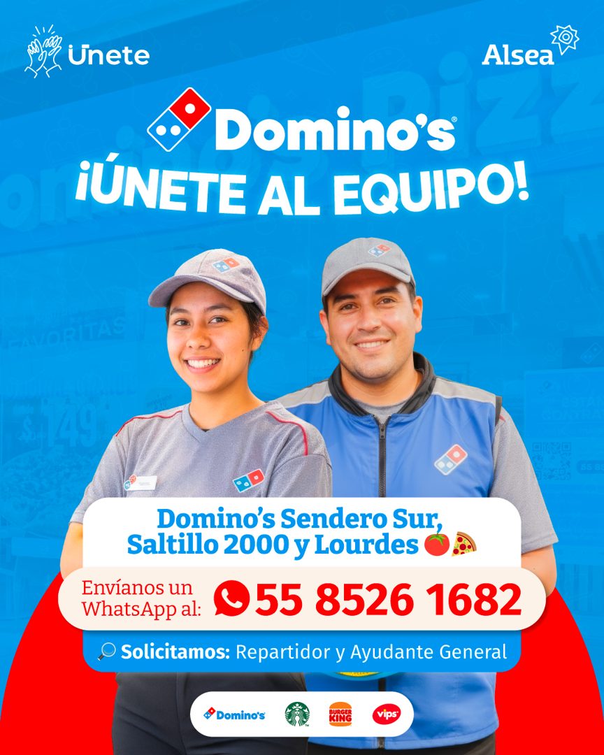 Banner del anuncio de la vacante: Unete · Alsea · Domino's · ¡ÚNETE AL EQUIPO! · VORITAS · Domino's Sendero Sur, · Saltillo 2000 y Lourdes · Envíanos un · WhatsApp al: · 55 8