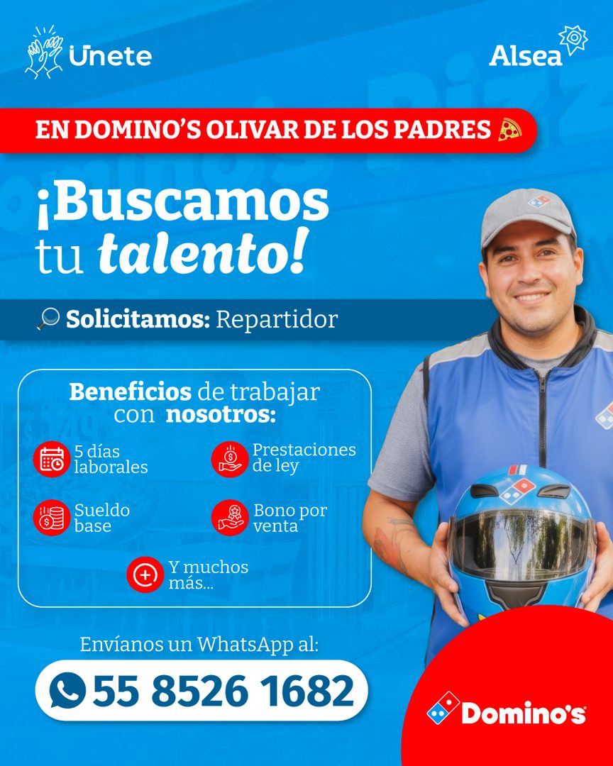 Banner del anuncio de la vacante: .\'/ · Unete · Alsea · EN DOMINO'S OLIVAR DE LOS PADRES · ¡Buscamos · tu talento! · O Solicitamos: Repartidor · Beneficios de trabajar · con