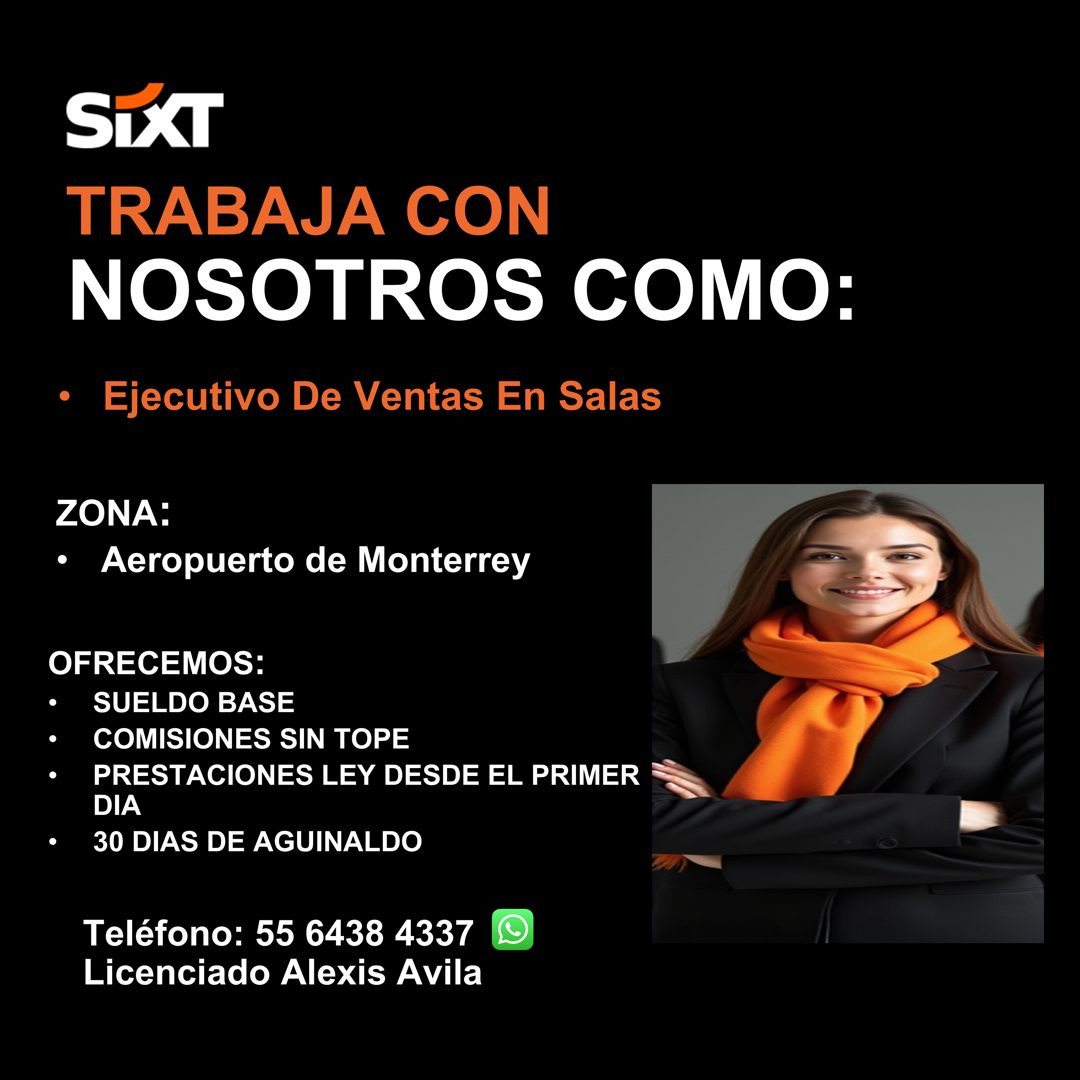 Banner del anuncio de la vacante: SIXT · TRABAJA CON · NOSOTROS COMO: · • Ejecutivo De Ventas En Salas · ZONA: · • Aeropuerto de Monterrey · OFRECEMOS: · SUELDO BASE · COMISI