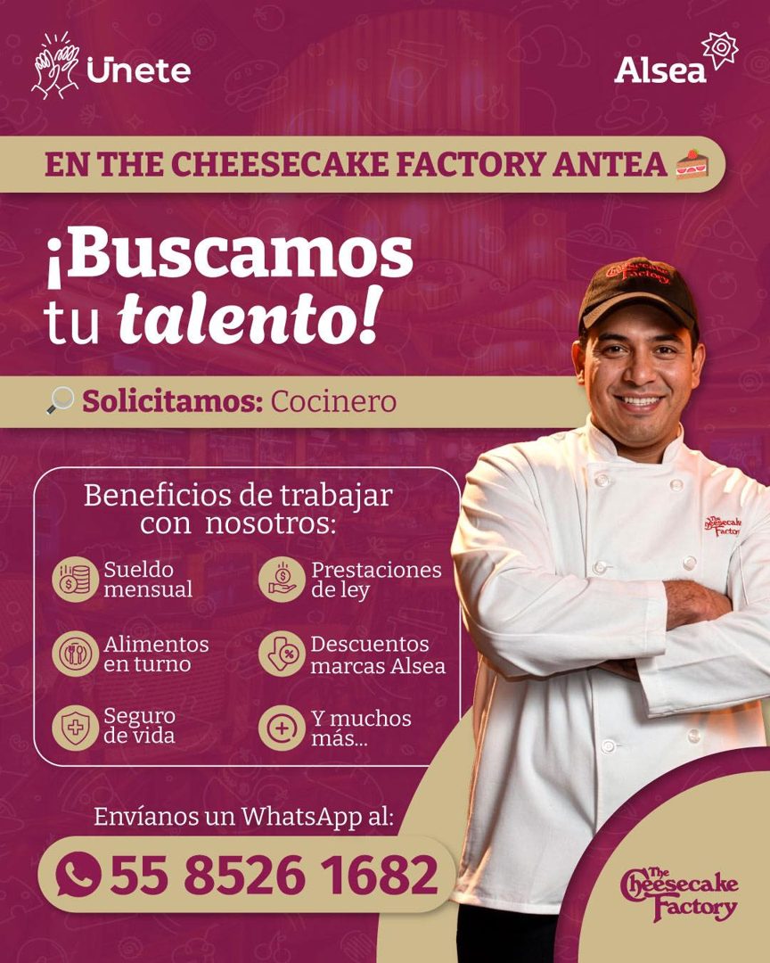 Banner del anuncio de la vacante: Unete · Alsea · EN THE CHEESECAKE FACTORY ANTEA · ¡Buscamos · tu talento! · Solicitamos: Cocinero · Beneficios de trabajar · con nosotros: ·