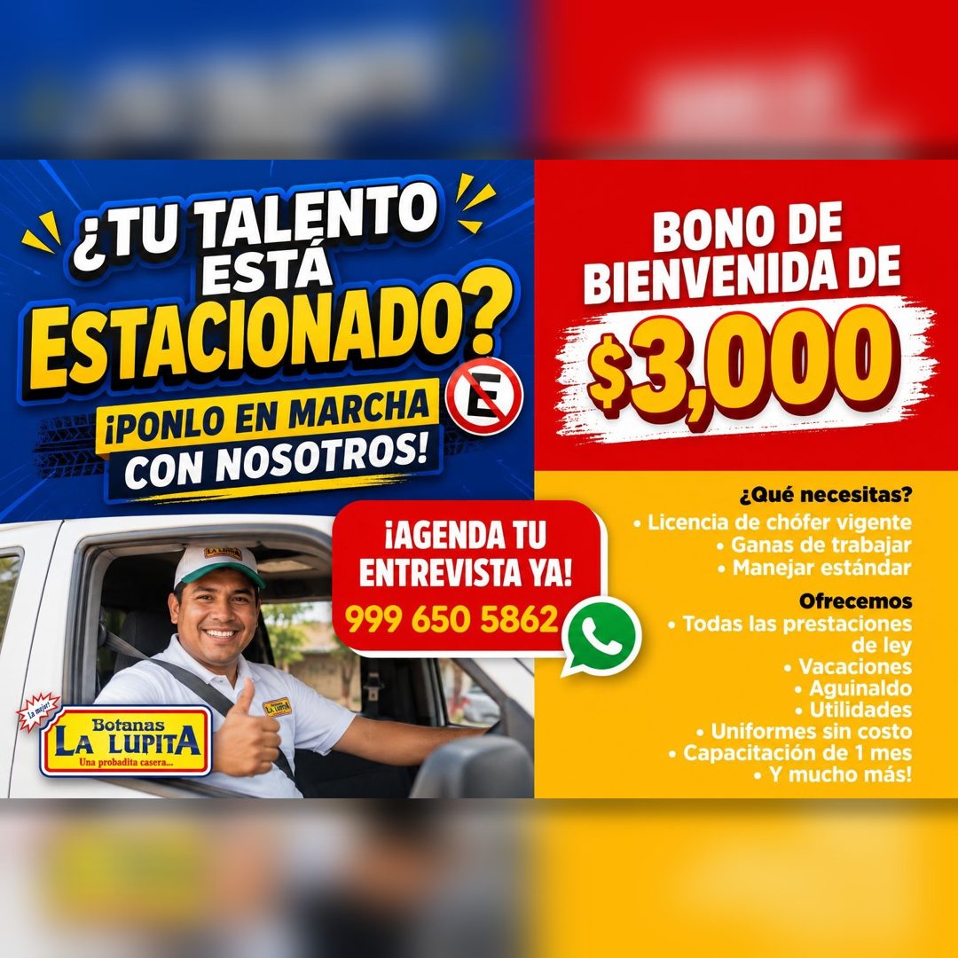 Banner del anuncio de la vacante: '¿TU TALENTO · ESTA · ESTACIONADO? · iPONLO EN MARCHA · CON NOSOTROS! · iAGENDA TU · ENTREVISTA YA! · 999 650 5862 · La mejort · Botanas · L
