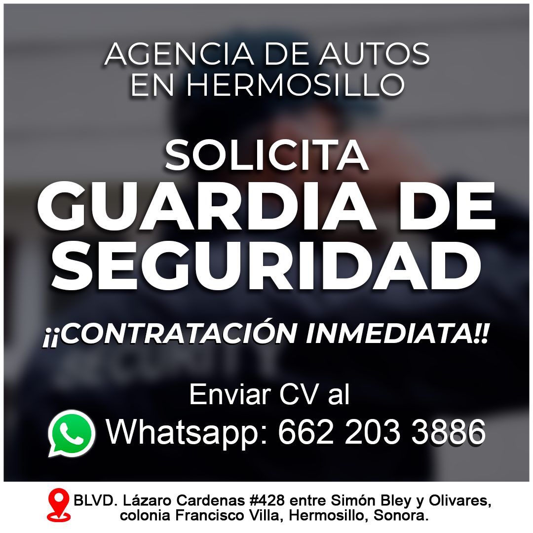 Banner del anuncio de la vacante: AGENCIA DE AUTOS · EN HERMOSILLO · SOLICITA · GUARDIA DE · SEGURIDAD · ¡¡CONTRATACIÓN INMEDIATA!! · Enviar CV al · Whatsapp: 662 203 3886 · 