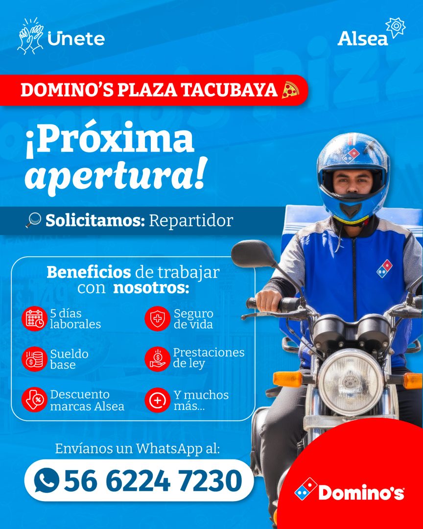 Banner del anuncio de la vacante: Unete · Alsea · DOMINO'S PLAZA TACUBAYA · ¡Próxima · apertura! · O Solicitamos: Repartidor · Beneficios de trabajar · con nosotros: · 5 días