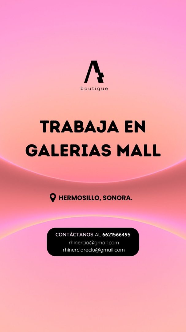 Banner del anuncio de la vacante: boutique · TRABAJA EN · GALERIAS MALL · HERMOSILLO, SONORA. · CONTÁCTANOS AL 6621566495 · rhinercia@gmail.com · rhinerciareclu@gmail.com