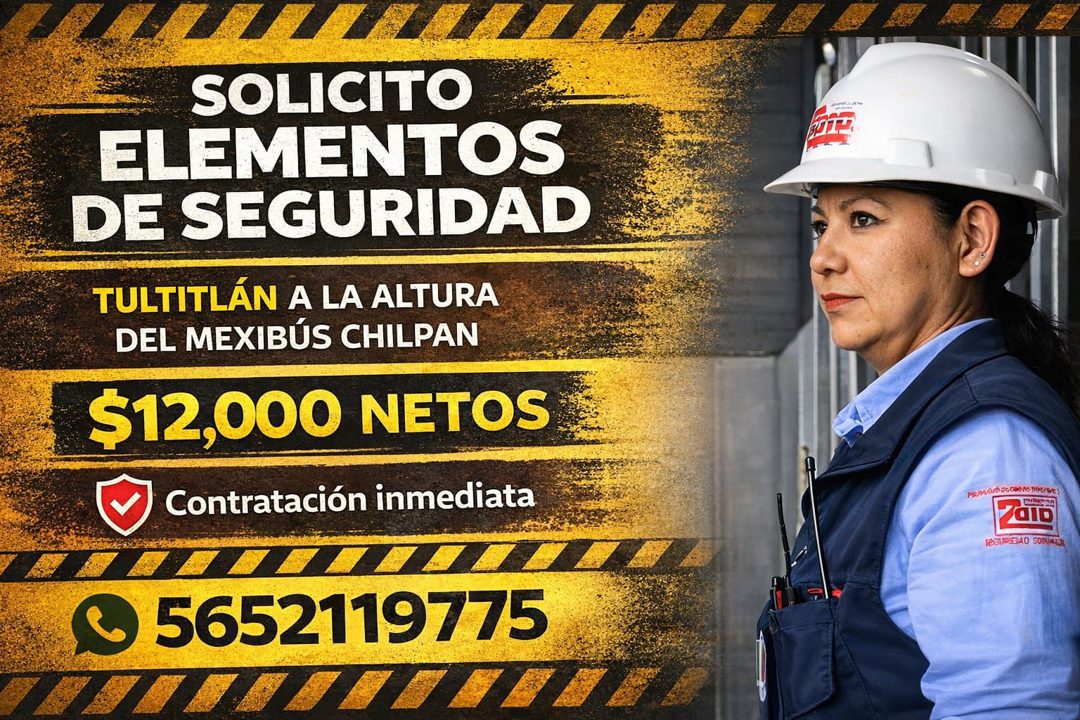Banner del anuncio de la vacante: SOLICITO · ELEMENTOS · DE SEGURIDAD · TULTITLÁN A LA ALTURA · DEL MEXIBÚS CHILPAN · $12,000 NETOS · Contratación inmediata · © 5652119775 · 