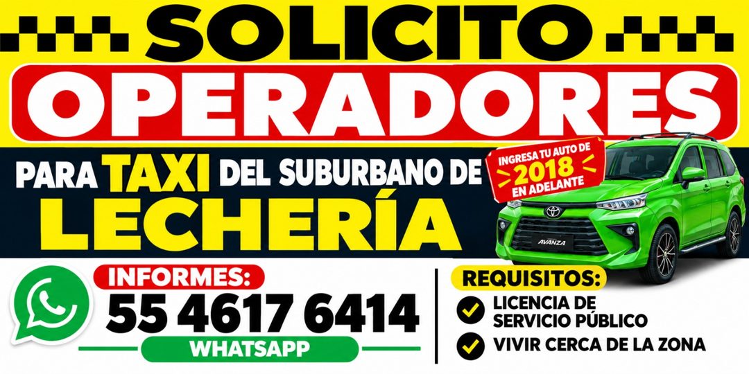 Banner del anuncio de la vacante: L SOLICITO• · OPERADORES · PARA TAXI DEL SUBURBANO DE · INGRESA TU AUTO DE · > 2018 · EN ADELANTE · LECHERÍA · INFORMES: · 55 4617 6414 · WH