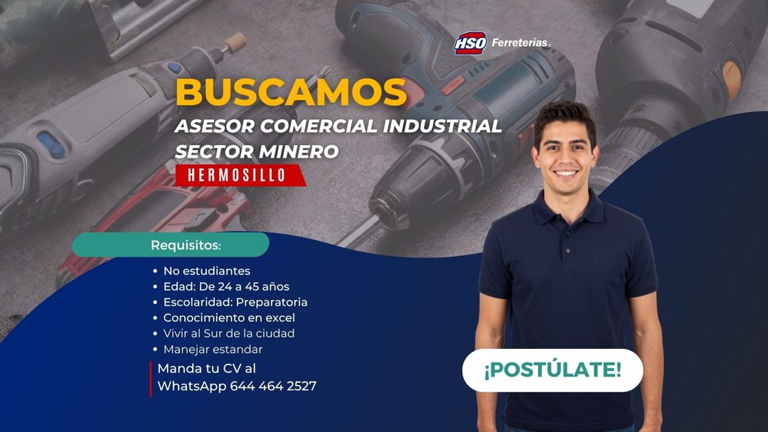 Banner del anuncio de la vacante: HSO Ferreterías. · BUSCAMOS · ASESOR COMERCIAL INDUSTRIAL · SECTOR MINERO · HERMOSILLO · Requisitos: · • No estudiantes · • Edad: De 24 a 45