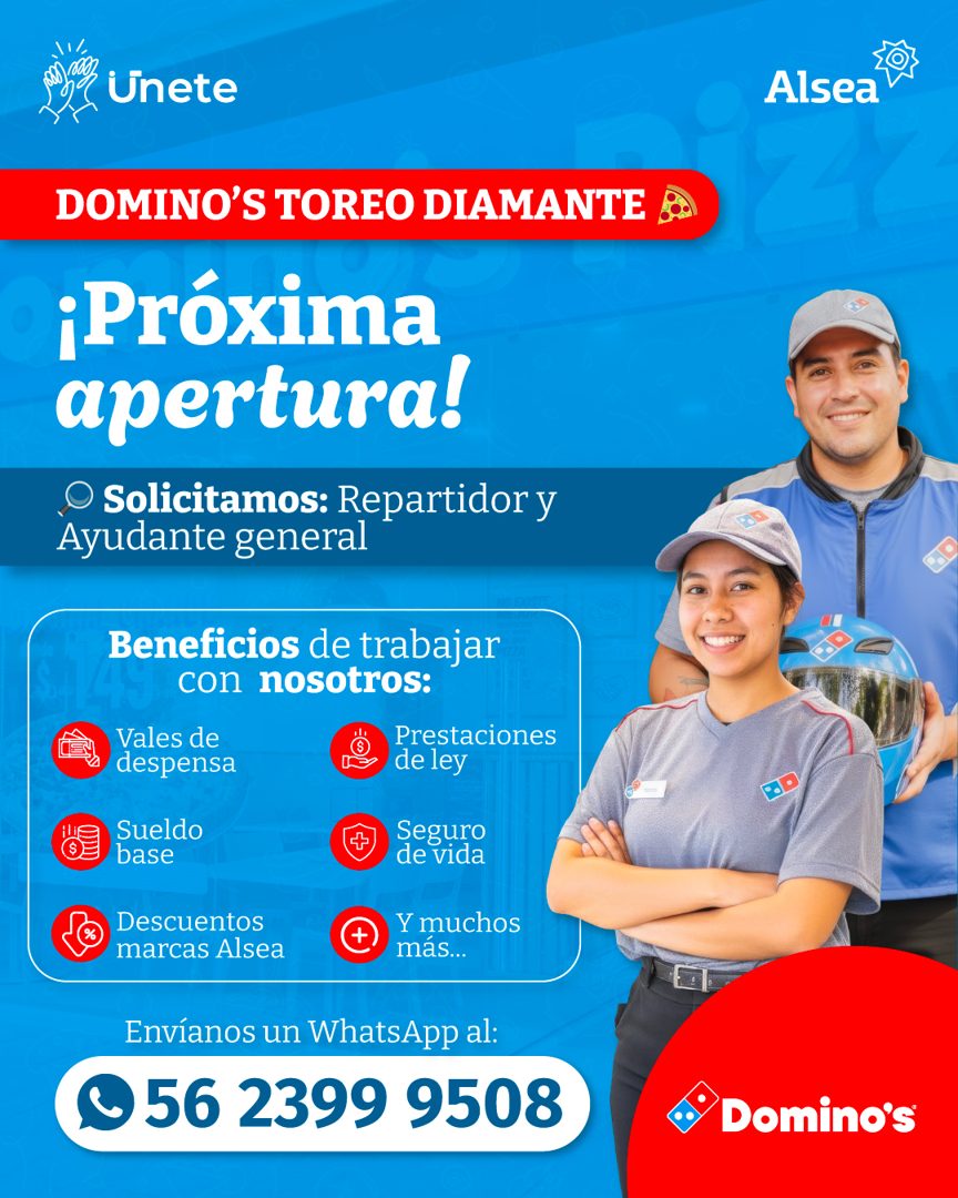 Banner del anuncio de la vacante: Unete · Alsea · DOMINO'S TOREO DIAMANTE · ¡Próxima · apertura! · O Solicitamos: Repartidor y · Ayudante general · Beneficios de trabajar · c