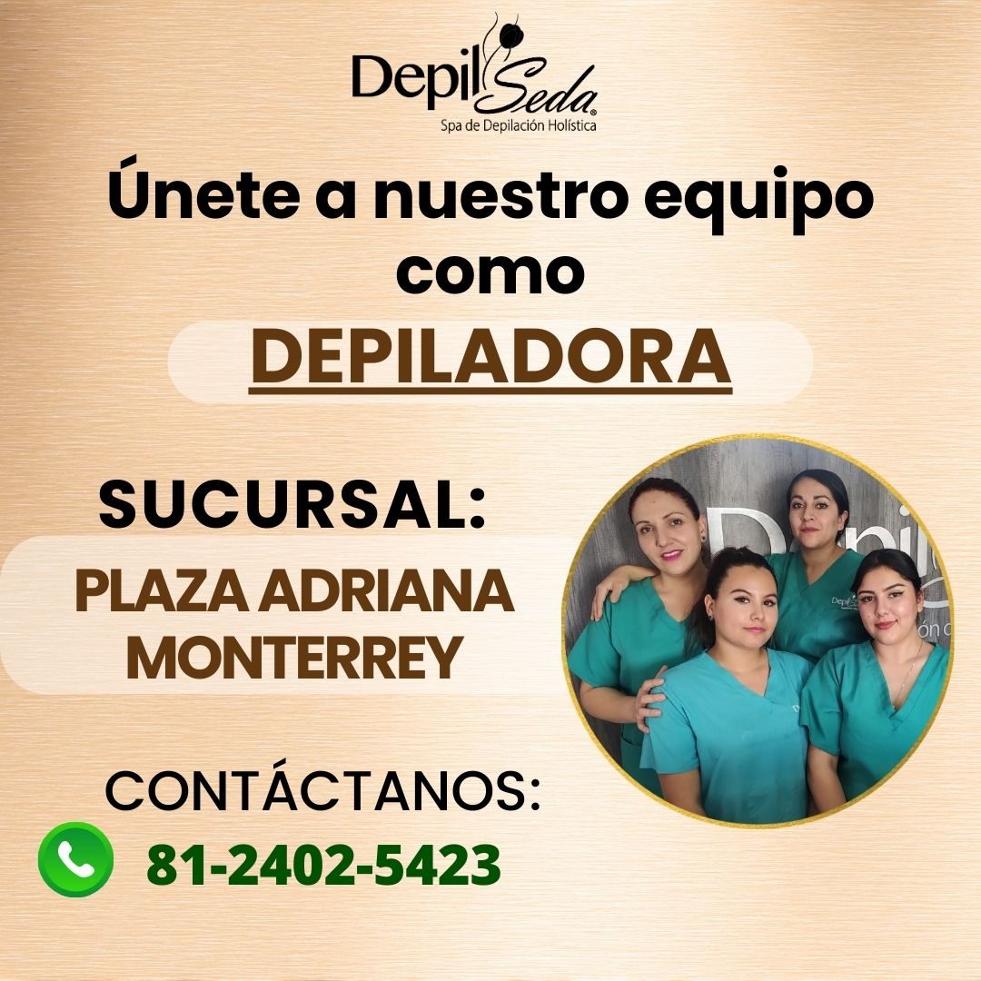 Banner del anuncio de la vacante: Depil Seda · Spa de Depilación Holística · Únete a nuestro equipo · como · DEPILADORA · SUCURSAL: · PLAZA ADRIANA · MONTERREY · CONTÁCTANOS: