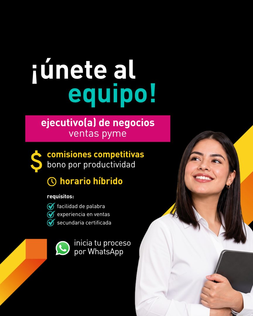 Banner del anuncio de la vacante: ¡únete al · equipo! · ejecutivo(a) de negocios · ventas pyme · $ como por productividad · comisiones competitivas · © horario híbrido · requ