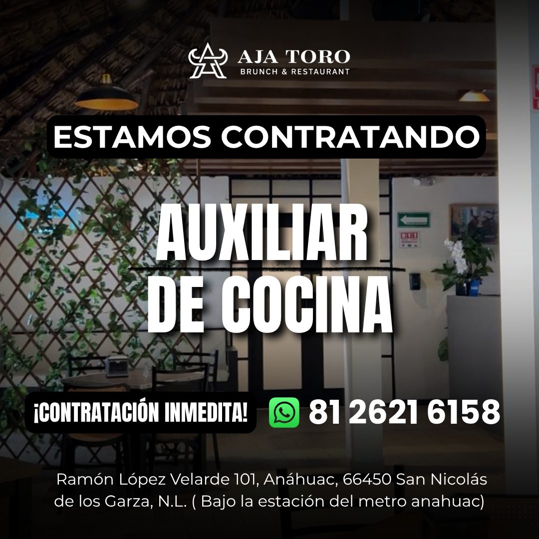 Banner del anuncio de la vacante: AJA TORO · BRUNCH & RESTAURANT · ESTAMOS CONTRATANDO · AUXILIAR · DE COCINA · 0111 · ¡CONTRATACIÓN INMEDITA! · 81 2621 6158 · Ramón López Ve