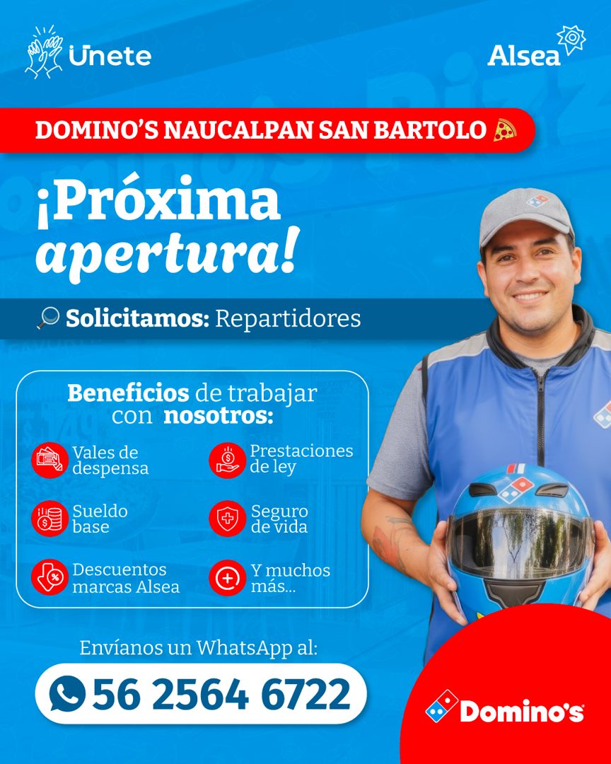 Banner del anuncio de la vacante: Unete · Alsea · DOMINO'S NAUCALPAN SAN BARTOLO · ¡Próxima · apertura! · O Solicitamos: Repartidores · Beneficios de trabajar · con nosotros: