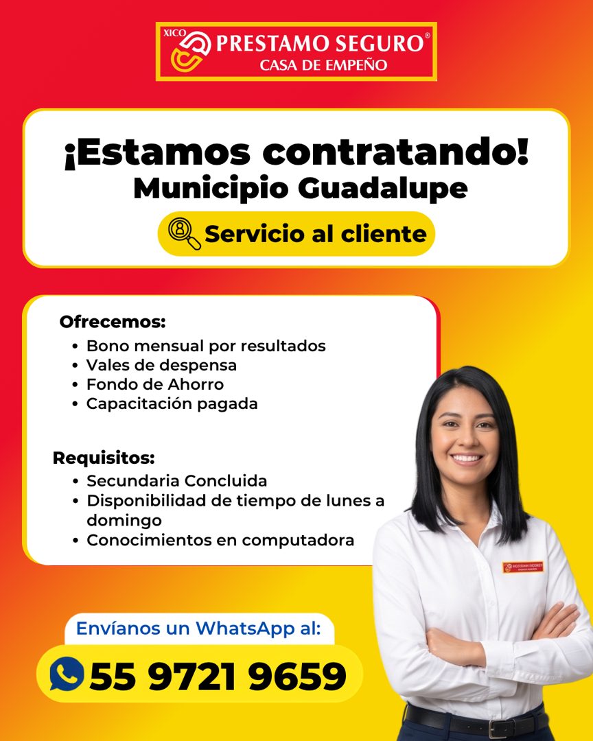 Banner del anuncio de la vacante: XICO · PRESTAMO SEGURO® · CASA DE EMPEÑO · ¡Estamos contratando! · Municipio Guadalupe · @ Servicio al cliente · Ofrecemos: · • Bono mensual